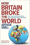 How Britain Broke the World by Arthur Snell
