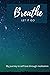 BREATHE! Let It GO: My jour...