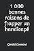 1 000 bonnes raisons de frapper un handicapé by Gérald Connard