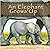 An Elephant Grows Up (Wild Animals)