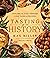 Tasting History: Explore the Past Through 4,000 Years of Recipes