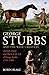 George Stubbs And The Wide Creation: Animals, People and Places in the Life of George Stubbs 1724-1806