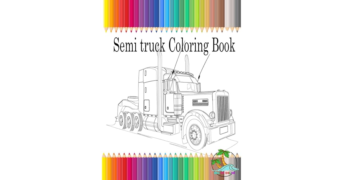 Semi truck coloring book: Semi Trailer Trucks coloring book for ...