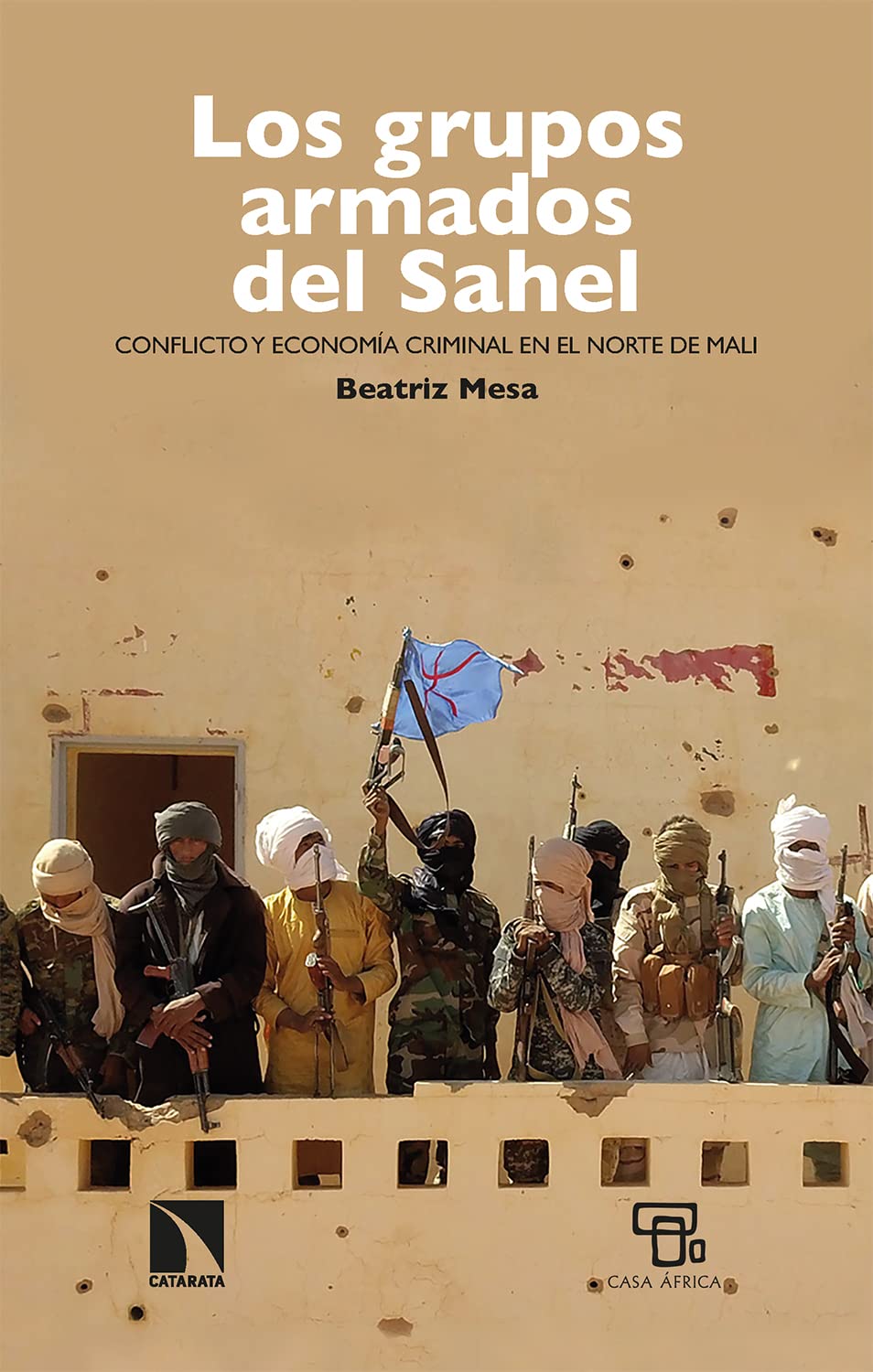 Los grupos armados del Sahel: Conflicto y economía criminal en el norte de Mali (Spanish Edition)