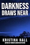 Darkness Draws Near by Kristina Hall