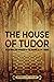 The House of Tudor: An Enthralling Overview of the History of the Tudors (The Story of England)