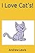 I Love Cat's! Book By Andrew W. Lewis by Andrew W. Lewis