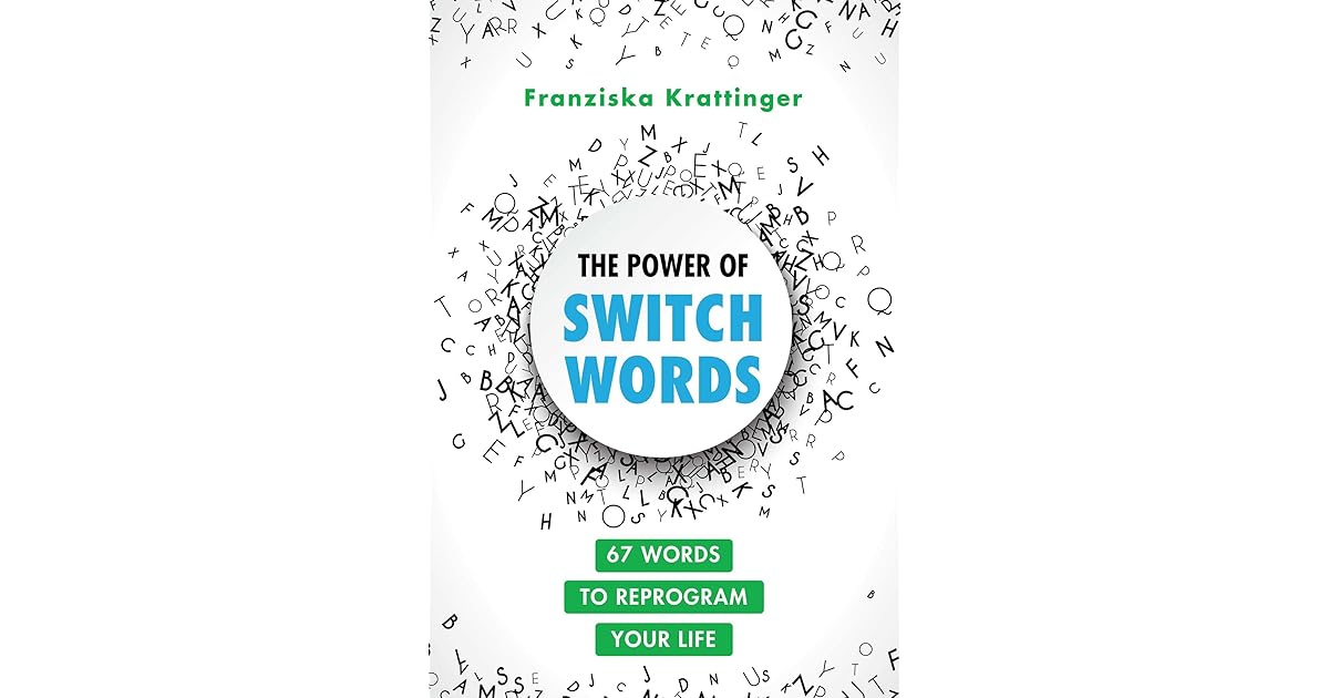 The Power of Switchwords 67 Words to Reprogram Your Life by Franziska