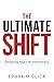 THE ULTIMATE SHIFT: Designing Your Life Intentionally