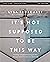It's Not Supposed to Be This Way Bible Study Guide plus Streaming Video: Finding Unexpected Strength When Disappointments Leave You Shattered