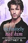 Definitely Not Him by Whitney G.