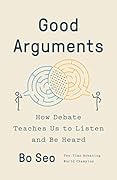 Good Arguments: How Debate Teaches Us to Listen and Be Heard