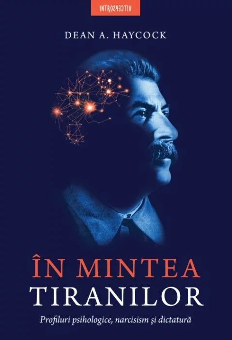 În mintea tiranilor. Profiluri psihologice, narcisism și dictatură