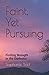 Faint, Yet Pursuing: Finding Strength in the Darkness