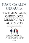 Sentimentales, ofendidos, mediocres y agresivos (Spanish Edition)