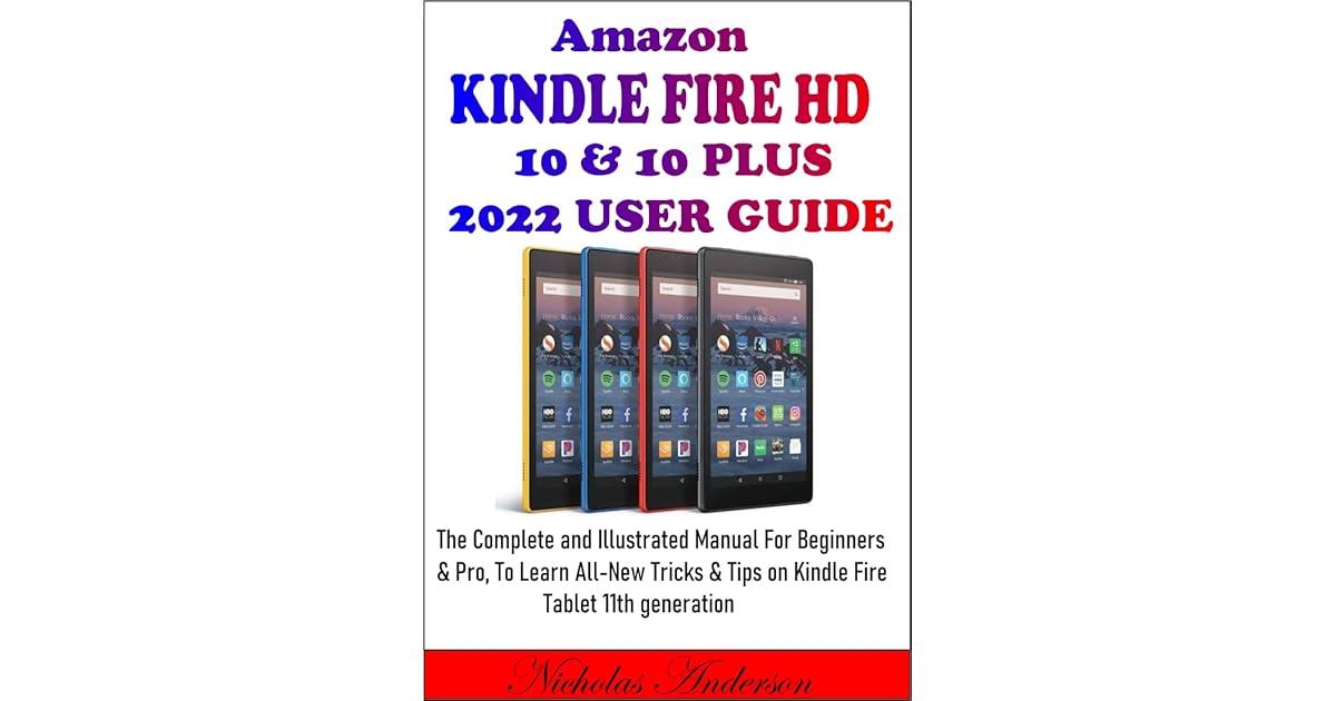 Amazon KINDLE FIRE HD 10 & 10 PLUS 2022 USER GUIDE: The Complete and
