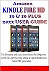 Amazon KINDLE FIRE HD 10 & 10 PLUS 2022 USER GUIDE: The Complete and Illustrated Manual For Beginners & Pro, To Learn All- New Tricks & Tips on Kindle Fire Tablet 11th generation