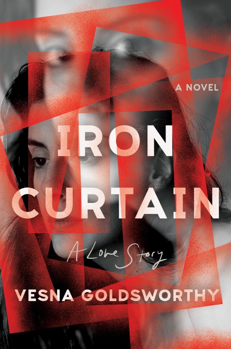 Iron Curtain A Love Story by Vesna Goldsworthy