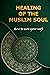 Healing of the Muslim soul:...