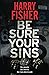 Be Sure Your Sins by Harry Fisher