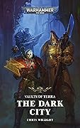 The Dark City (Vaults of Terra: Warhammer 40,000 Book 3)