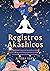 Registros Akáshicos: la Guía Definitiva para Leer los Archivos del Alma y Acceder a la Memoria Universal gracias a la Meditación, la Oración Sagrada y los Puntos de Gracia. (Spanish Edition)