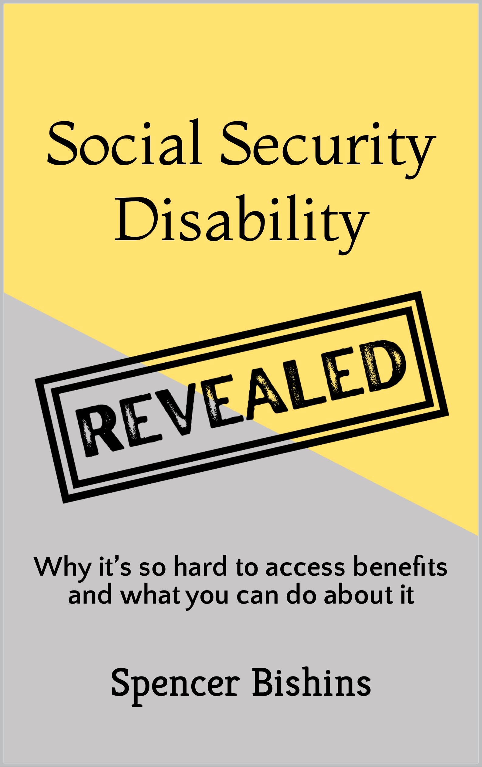 Social Security Disability Revealed: Why it’s so hard to access benefits and what you can do about it (Kindle Edition)