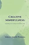 Creative Mindfulness: Expanding Your Creativity In 15 Minutes A Day