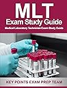 MLT Exam Study Guide: Medical Laboratory Technician Exam Study Guide MLT Exam Study Guide: Medical Laboratory Technician Exam Study Guide