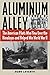Aluminum Alley The Pilots Who Flew Through the Himalayas and Helped Win World War II by Rory Laverty