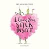 I Love You, Stick Insect by Chris Naylor-Ballesteros I Love You, Stick Insect by Chris Naylor-Ballesteros