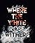 Where The White Rose Wither...