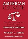 American Crusade: How the Supreme Court Is Weaponizing Religious Freedom