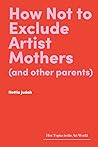 How Not to Exclude Artist Mothers (and other parents) by Hettie Judah