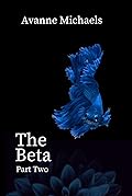 The Beta: Part Two (The Beta, #2)