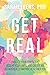 Get Real: Embrace Your Strengths, Accept Your Limits, and Create an Authentically Happier, Healthier You