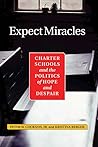 Expect Miracles: Charter Schools And The Politics Of Hope And Despair (Renewing American Schools)
