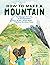 How to Make a Mountain by Amy Huntington