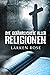 Die gefährlichste aller Religionen by Larken Rose