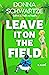Leave It On The Field by Donna Schwartze