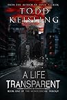 A LIFE TRANSPARENT: Book One of the Monochrome Trilogy A LIFE TRANSPARENT: Book One of the Monochrome Trilogy
