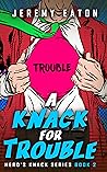 A Knack for Trouble (A Hero's Knack Book 2) A Knack for Trouble (A Hero's Knack Book 2)