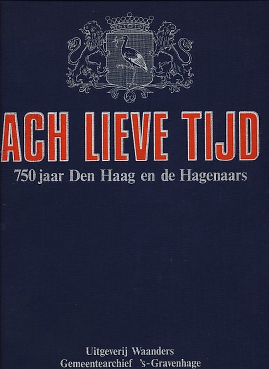 Ach lieve tijd. 750 jaar Den Haag en de Hagenaars (Paperback)
