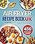 AIR FRYER COOKBOOK : 650 De...