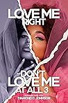 Love Me Right Or ...