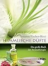 Himmlische Düfte: Das grosse Buch der Aromatherapie Himmlische Düfte: Das grosse Buch der Aromatherapie
