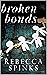 Broken Bonds by Rebecca Spinks
