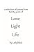 Love Light Life: A selectio...