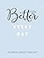 Better Every Day Journal In...