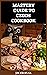 MASTERY GUIDE TO CZECH COOKBOOK by Jacob Ryan